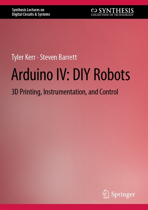 Arduino IV: DIY Robots: 3D Printing, Instrumentation, and Control (Hardcover, 2022)