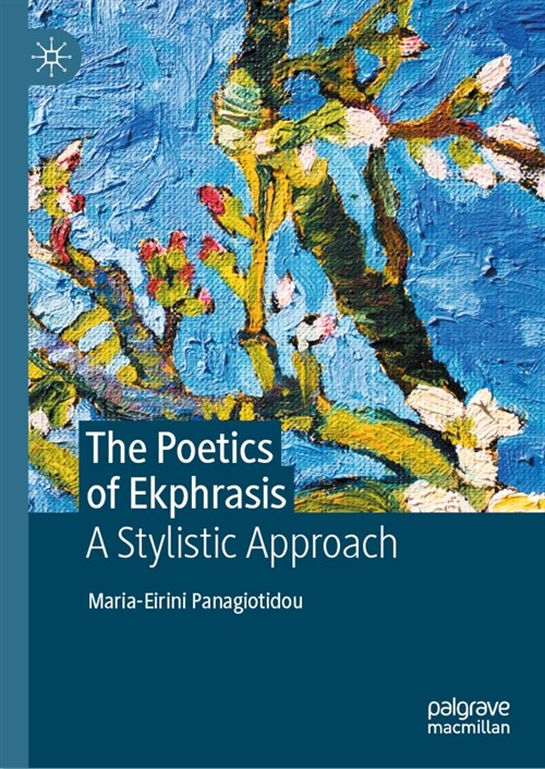 The Poetics of Ekphrasis: A Stylistic Approach (Hardcover, 2022)