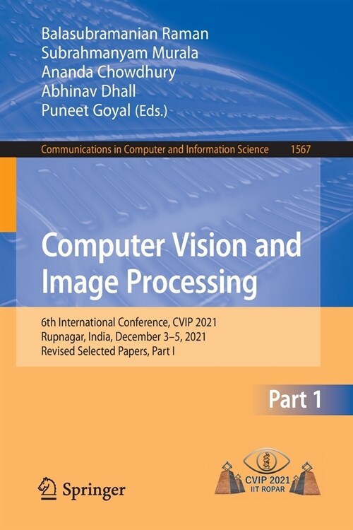 Computer Vision and Image Processing: 6th International Conference, CVIP 2021, Rupnagar, India, December 3-5, 2021, Revised Selected Papers, Part I (Paperback)