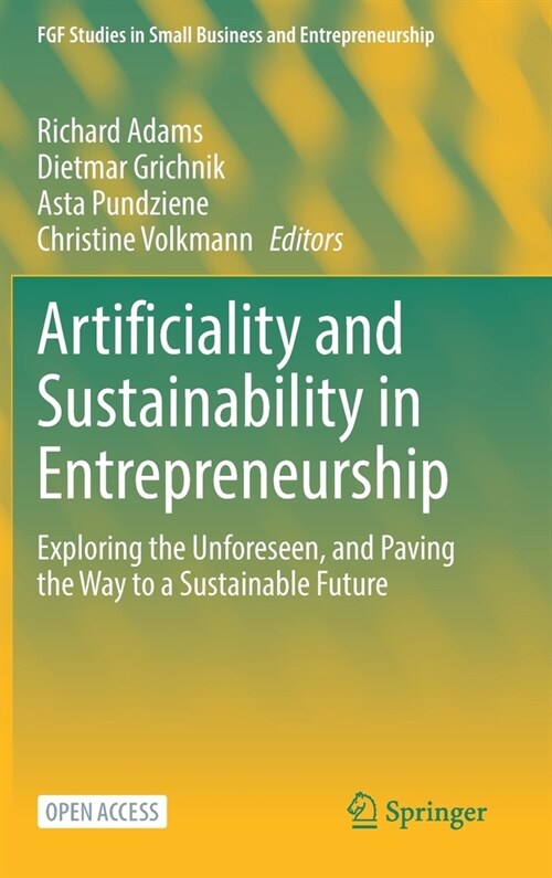 Artificiality and Sustainability in Entrepreneurship: Exploring the Unforeseen, and Paving the Way to a Sustainable Future (Hardcover, 2023)