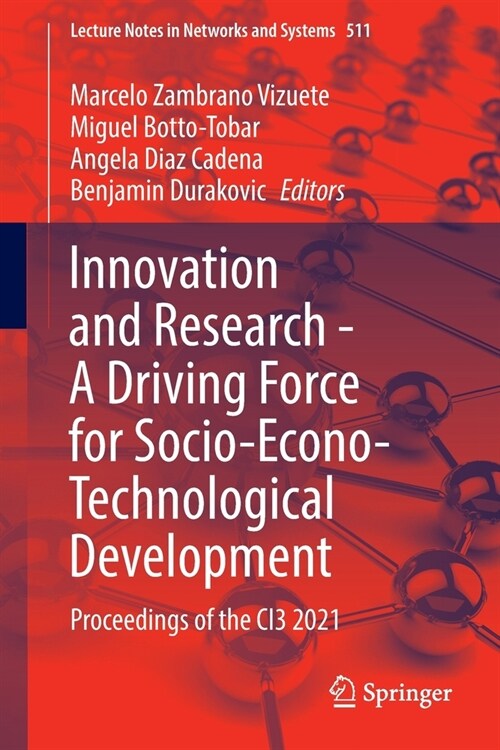Innovation and Research - A Driving Force for Socio-Econo-Technological Development: Proceedings of the CI3 2021 (Paperback)