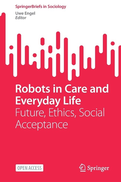 Robots in Care and Everyday Life: Future, Ethics, Social Acceptance (Paperback, 2023)