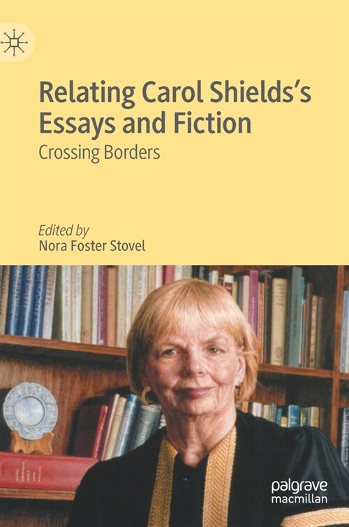 Relating Carol Shieldss Essays and Fiction: Crossing Borders (Hardcover, 2023)