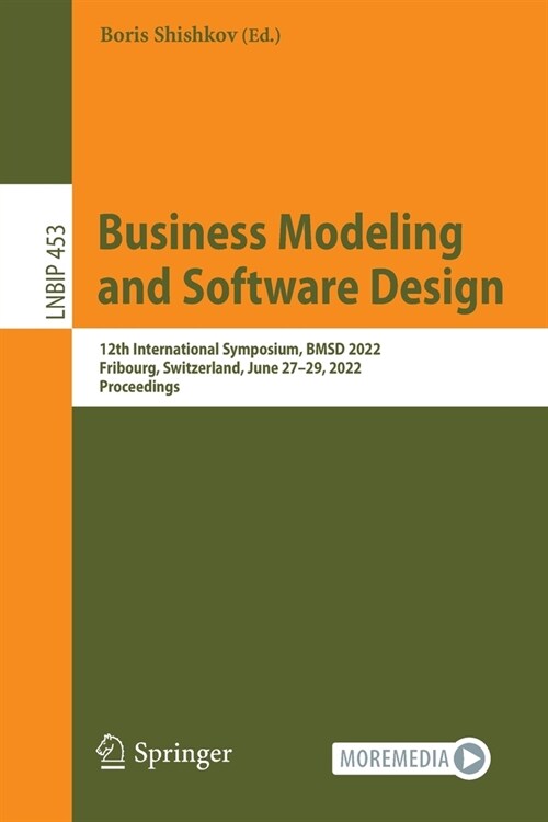 Business Modeling and Software Design: 12th International Symposium, BMSD 2022, Fribourg, Switzerland, June 27-29, 2022, Proceedings (Paperback)