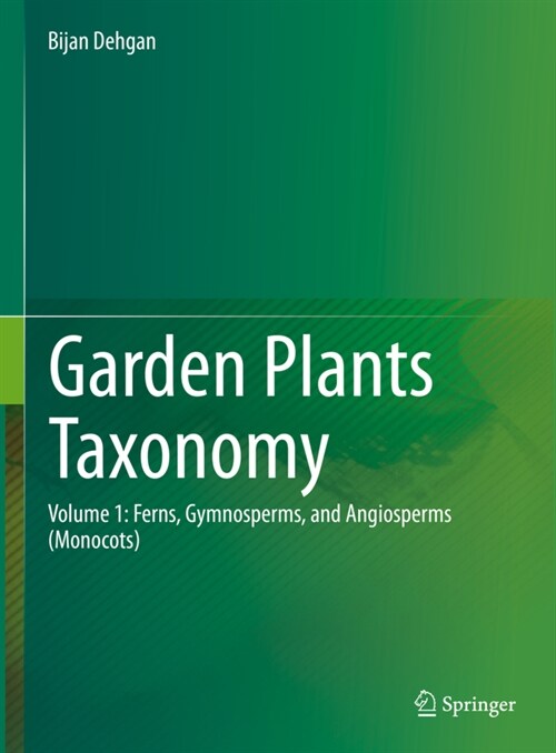 Garden Plants Taxonomy: Volume 1: Ferns, Gymnosperms, and Angiosperms (Monocots) (Hardcover, 2022)