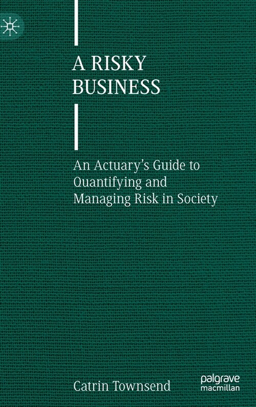 A Risky Business: An Actuarys Guide to Quantifying and Managing Risk in Society (Hardcover, 2022)