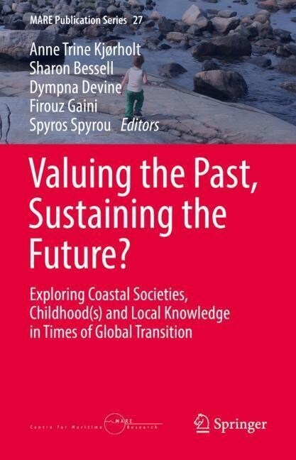 Valuing the Past, Sustaining the Future?: Exploring Coastal Societies, Childhood(s) and Local Knowledge in Times of Global Transition (Hardcover, 2022)