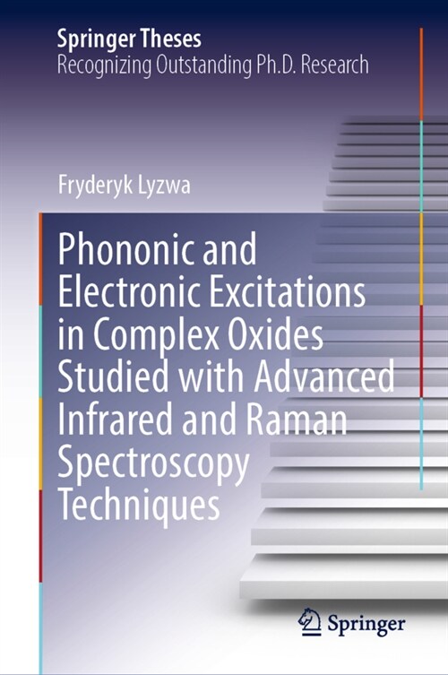 Phononic and Electronic Excitations in Complex Oxides Studied with Advanced Infrared and Raman Spectroscopy Techniques (Hardcover)