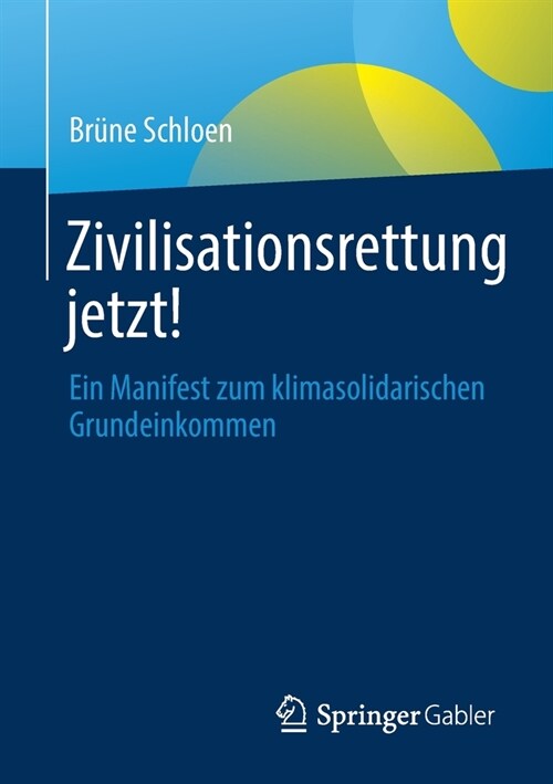 Zivilisationsrettung Jetzt!: Ein Manifest Zum Klimasolidarischen Grundeinkommen (Paperback, 1. Aufl. 2023)