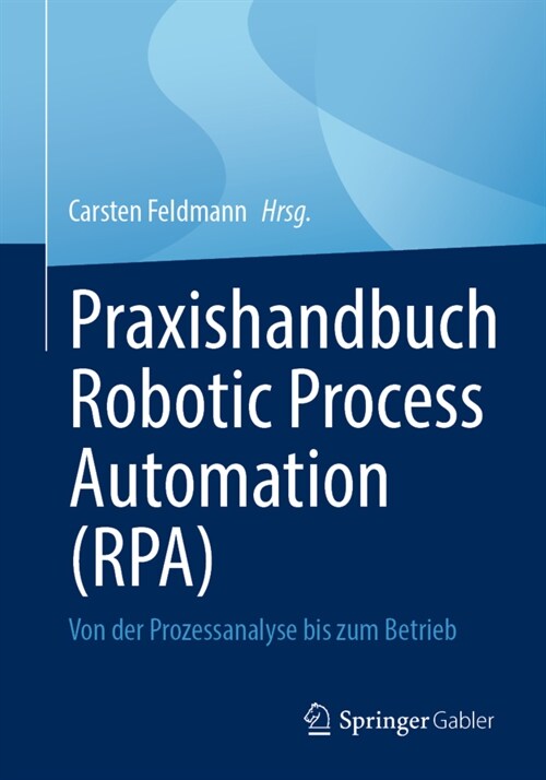 Praxishandbuch Robotic Process Automation (Rpa): Von Der Prozessanalyse Bis Zum Betrieb (Paperback, 1. Aufl. 2022)