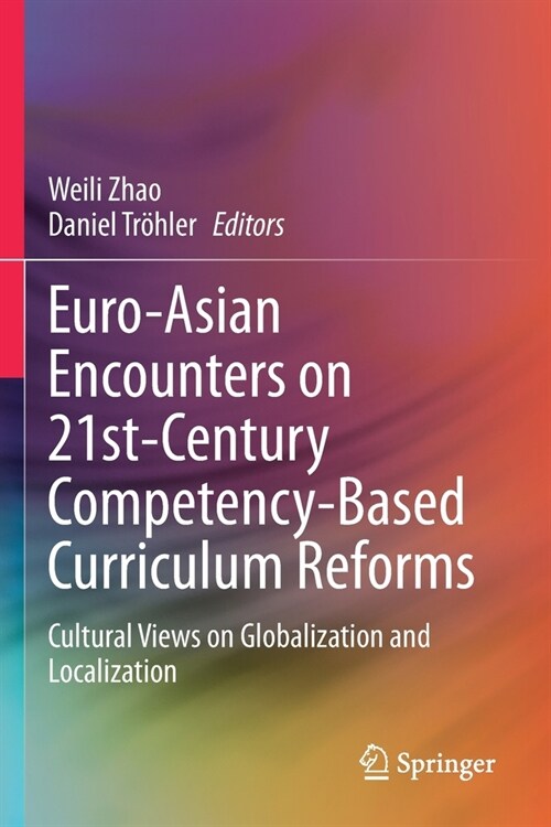 Euro-Asian Encounters on 21st-Century Competency-Based Curriculum Reforms: Cultural Views on Globalization and Localization (Paperback)