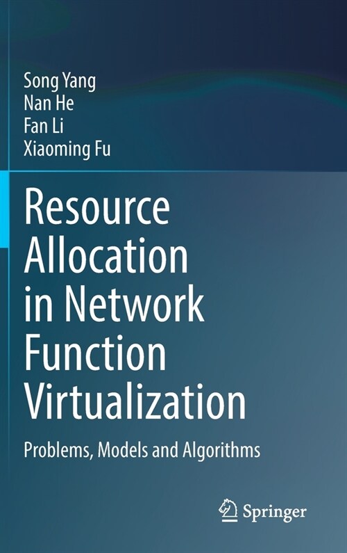 Resource Allocation in Network Function Virtualization: Problems, Models and Algorithms (Hardcover, 2023)