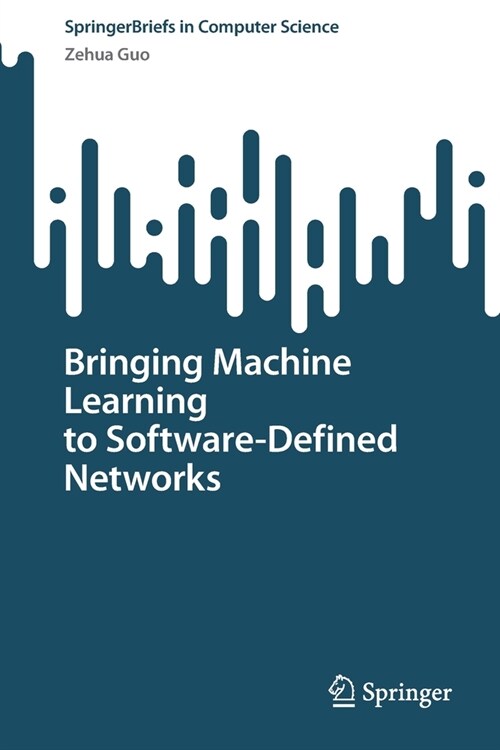 Bringing Machine Learning to Software-Defined Networks (Paperback)