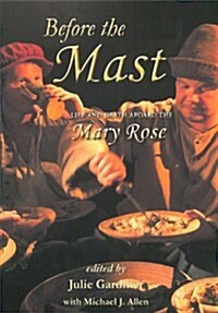 Before the Mast : Life and Death Aboard the Mary Rose (Hardcover)