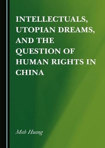 Intellectuals, Utopian Dreams, and the Question of Human Rights in China (Hardcover, 1st edition)