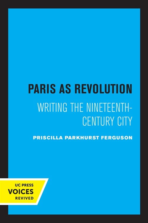 Paris as Revolution: Writing the Nineteenth-Century City (Paperback)