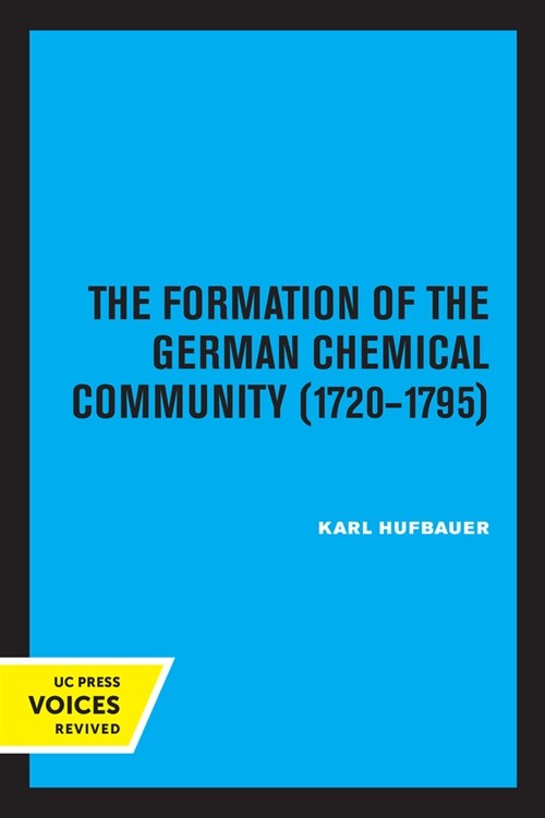 The Formation of the German Chemical Community 1720-1795 (Paperback, 1st)