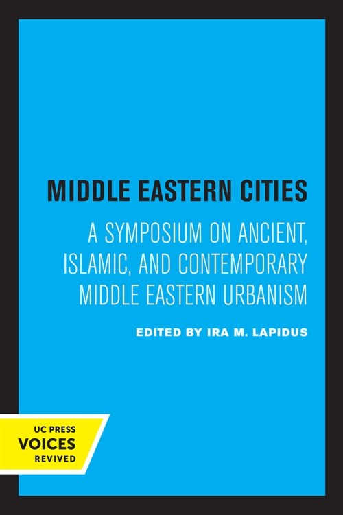 Middle Eastern Cities: A Symposium on Ancient, Islamic, and Contemporary Middle Eastern Urbanism (Paperback)