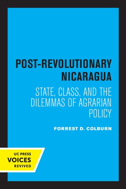 Post-Revolutionary Nicaragua: State, Class, and the Dilemmas of Agrarian Policy (Paperback)