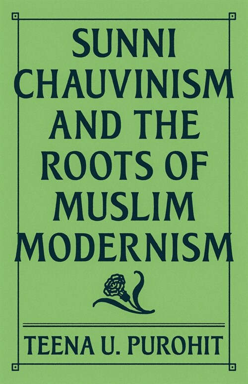 Sunni Chauvinism and the Roots of Muslim Modernism (Hardcover)