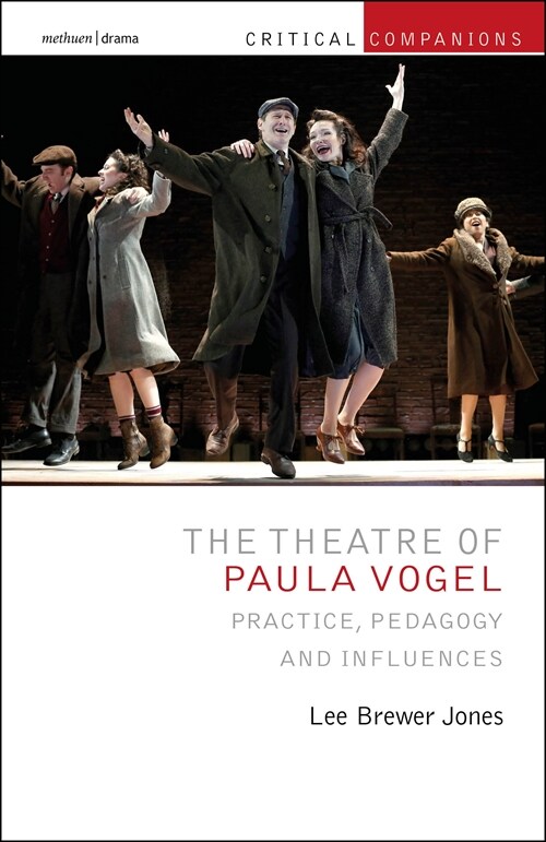 The Theatre of Paula Vogel : Practice, Pedagogy, and Influences (Hardcover)