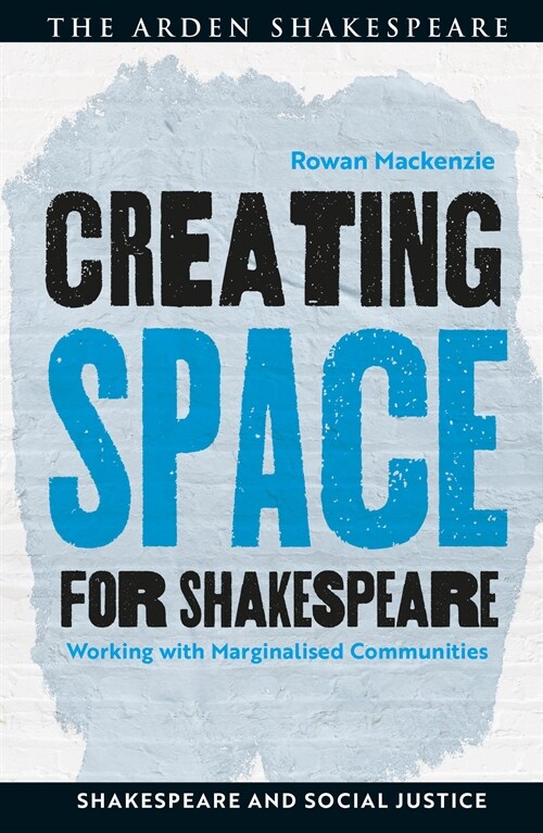 Creating Space for Shakespeare : Working with Marginalized Communities (Hardcover)