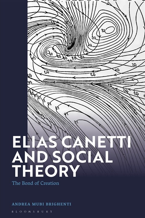 Elias Canetti and Social Theory : The Bond of Creation (Hardcover)