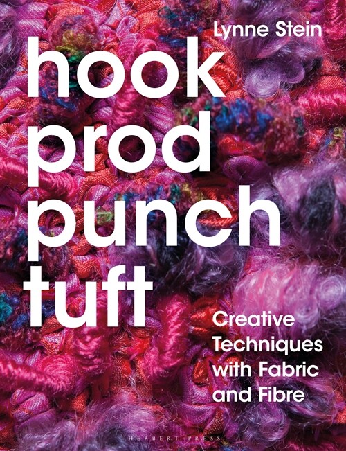 Hook, Prod, Punch, Tuft : Creative Techniques With Fabric and Fibre (Paperback)