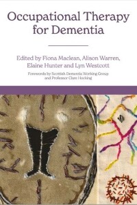 Occupational Therapy and Dementia : Promoting Inclusion, Rights and Opportunities for People Living With Dementia (Paperback)