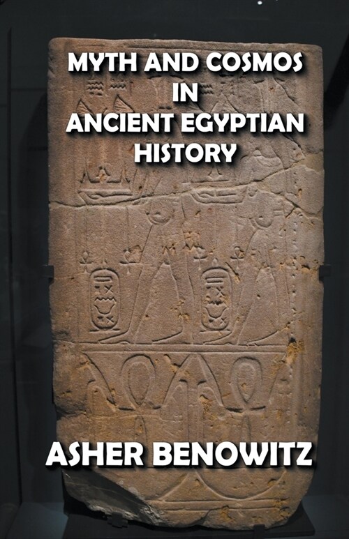 Myth and Cosmos in Ancient Egyptian History (Paperback)