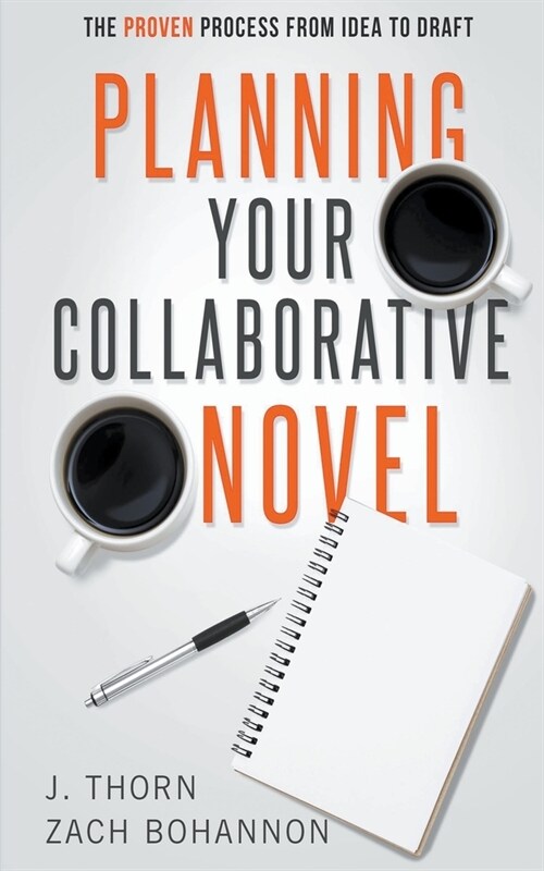 Planning Your Collaborative Novel: The Proven Process From Idea to Draft (Paperback)