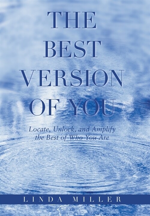 The Best Version of You: Locate, Unlock, and Amplify the Best of Who You Are (Hardcover)