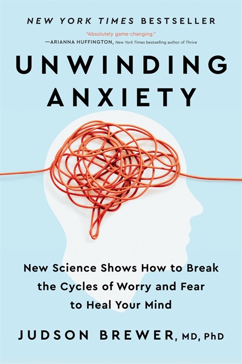 Unwinding Anxiety: New Science Shows How to Break the Cycles of Worry and Fear to Heal Your Mind (Paperback)