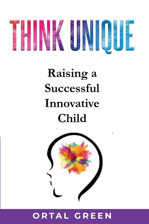 Think Unique: Raising a successful innovative child (Paperback)