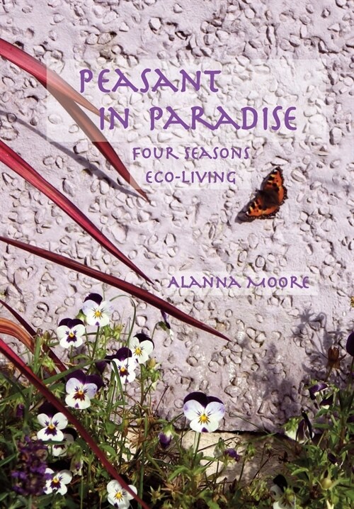 Peasant in Paradise: four seasons eco-living (Paperback)
