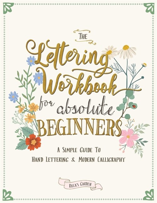 The Lettering Workbook for Absolute Beginners: A Simple Guide to Hand Lettering & Modern Calligraphy (Paperback)