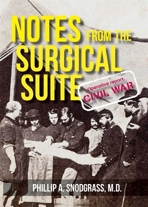 Notes From the Surgical Suite: Operative Report: Civil War (Paperback)