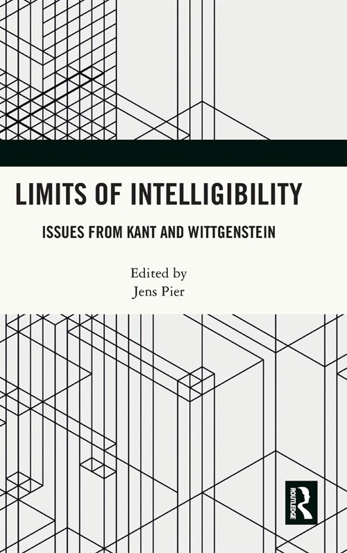 Limits of Intelligibility : Issues from Kant and Wittgenstein (Hardcover)