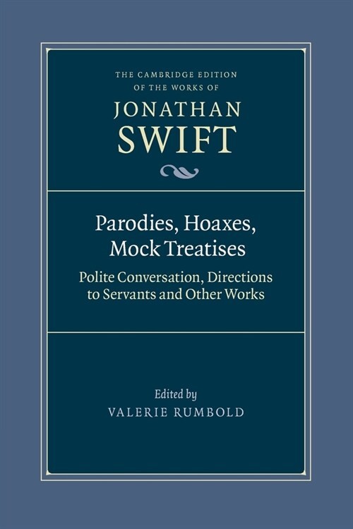 Parodies, Hoaxes, Mock Treatises : Polite Conversation, Directions to Servants and Other Works (Paperback)