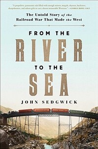From the River to the Sea: The Untold Story of the Railroad War That Made the West (Paperback)