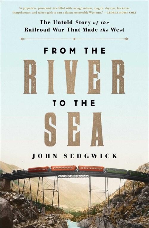 From the River to the Sea: The Untold Story of the Railroad War That Made the West (Paperback)