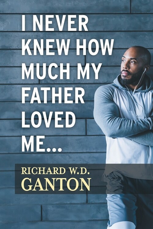 I Never Knew How Much My Father Loved Me... (Paperback)