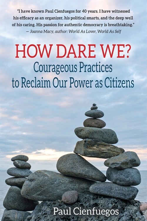 How Dare We?: Courageous Practices to Reclaim Our Power as Citizens (Paperback)