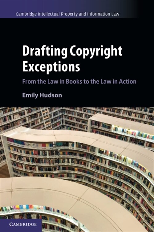 Drafting Copyright Exceptions : From the Law in Books to the Law in Action (Paperback)