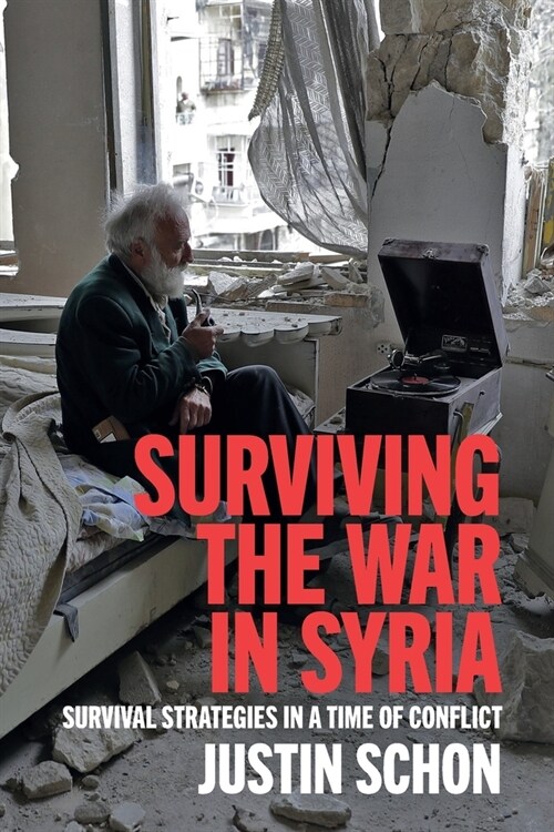 Surviving the War in Syria : Survival Strategies in a Time of Conflict (Paperback)