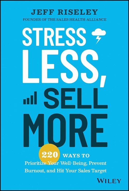 Stress Less, Sell More: 220 Ways to Prioritize Your Well-Being, Prevent Burnout, and Hit Your Sales Target (Hardcover)
