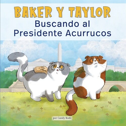 Baker Y Taylor: Buscando Al Presidente Acurrucos (Baker and Taylor: Searching for President Snuggles) (Paperback)