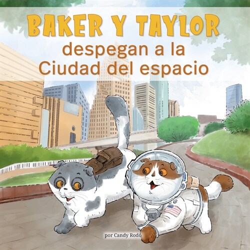 Baker Y Taylor: Despegan a la Ciudad del Espacio (Baker and Taylor: Blast Off in Space City) (Paperback)