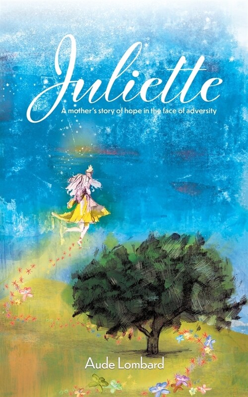 Juliette: A mothers story of hope in the face of adversity (Paperback)