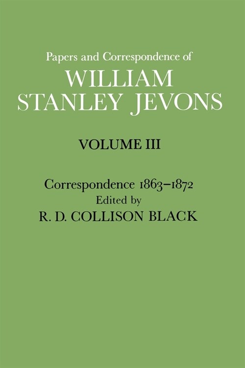 Papers and Correspondence of William Stanley Jevons: Volume 3: Correspondence, 1863-1872 (Paperback)